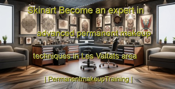 Skinart Become an expert in advanced permanent makeup techniques in Les Valtats area | PermanentmakeupTraining | PermanentmakeupClasses | SkinartTraining-France